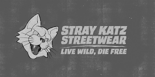 STRAY KATZ STREETWEAR LIVE WILD, DIE FREE