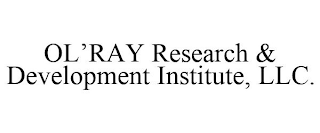 OL'RAY RESEARCH & DEVELOPMENT INSTITUTE, LLC.