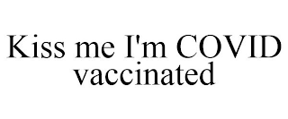 KISS ME I'M COVID VACCINATED
