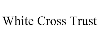 WHITE CROSS TRUST