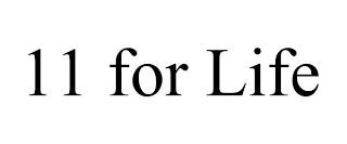 11 FOR LIFE