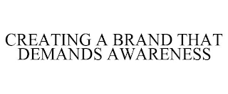 CREATING A BRAND THAT DEMANDS AWARENESS