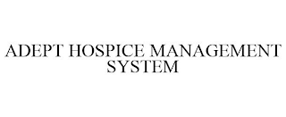 ADEPT HOSPICE MANAGEMENT SYSTEM