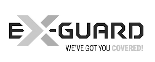 EX-GUARD WE'VE GOT YOU COVERED!