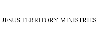 JESUS TERRITORY MINISTRIES