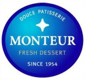 DOUCE PATISSERIE MONTEUR FRESH DESSERT SINCE 1954