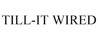 TILL-IT WIRED