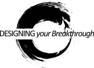 DESIGNING YOUR BREAKTHROUGH