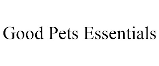 GOOD PETS ESSENTIALS