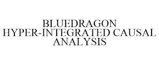 BLUEDRAGON HYPER-INTEGRATED CAUSAL ANALYSIS