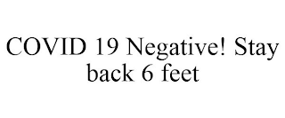 COVID 19 NEGATIVE! STAY BACK 6 FEET