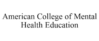 AMERICAN COLLEGE OF MENTAL HEALTH EDUCATION