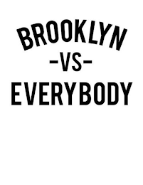 BROOKLYN -VS- EVERYBODY