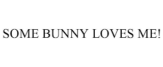 SOME BUNNY LOVES ME!