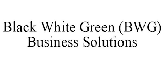 BLACK WHITE GREEN (BWG) BUSINESS SOLUTIONS