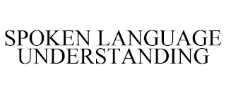 SPOKEN LANGUAGE UNDERSTANDING