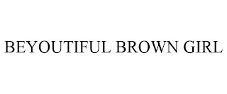 BEYOUTIFUL BROWN GIRL