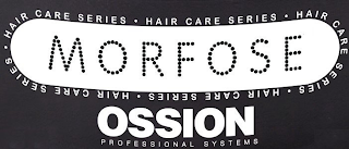 MORFOSE HAIR CARE SERIES· HAIR CARE SERIES· HAIR CARE SERIES· HAIR CARE SERIES· HAIR CARE SERIES· OSSION PROFESSIONAL SYSTEMS