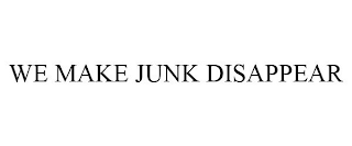 WE MAKE JUNK DISAPPEAR