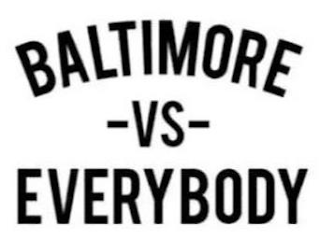 BALTIMORE -VS- EVERYBODY