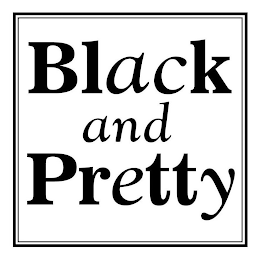 BLACK AND PRETTY