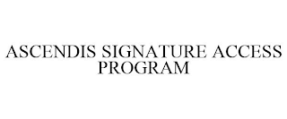 ASCENDIS SIGNATURE ACCESS PROGRAM