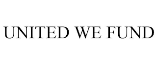 UNITED WE FUND