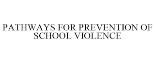 PATHWAYS FOR PREVENTION OF SCHOOL VIOLENCE