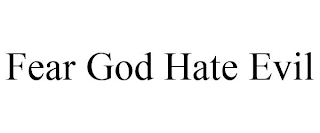 FEAR GOD HATE EVIL