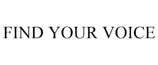 FIND YOUR VOICE