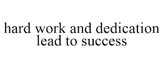 HARD WORK AND DEDICATION LEAD TO SUCCESS