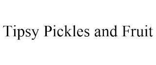 TIPSY PICKLES AND FRUIT