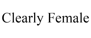 CLEARLY FEMALE