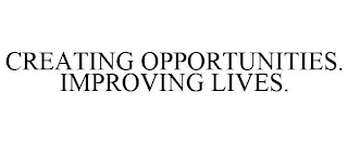 CREATING OPPORTUNITIES. IMPROVING LIVES.