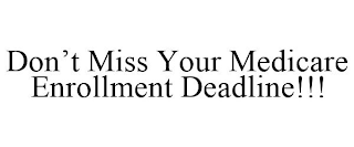 DON'T MISS YOUR MEDICARE ENROLLMENT DEADLINE!!!