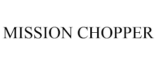 MISSION CHOPPER