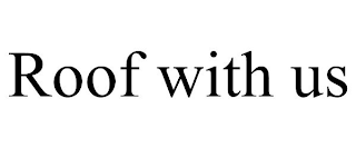 ROOF WITH US