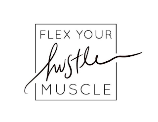 FLEX YOUR HUSTLE MUSCLE