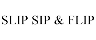 SLIP SIP & FLIP