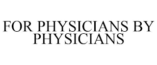 FOR PHYSICIANS BY PHYSICIANS