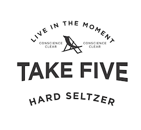 LIVE IN THE MOMENT; CONSCIENCE CLEAR; TAKE FIVE; HARD SELTZER