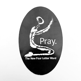 PRAY. THE NEW FOUR LETTER WORD