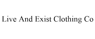 LIVE AND EXIST CLOTHING CO