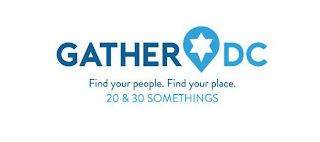 GATHER DC - FIND YOUR PEOPLE. FIND YOUR PLACE. 20 & 30 SOMETHINGS