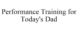 PERFORMANCE TRAINING FOR TODAY'S DAD