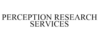 PERCEPTION RESEARCH SERVICES