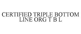 CERTIFIED TRIPLE BOTTOM LINE ORG T B L