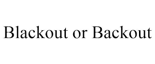 BLACKOUT OR BACKOUT