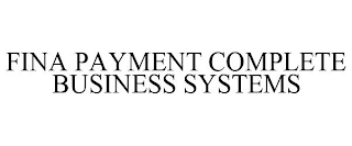 FINA PAYMENT COMPLETE BUSINESS SYSTEMS