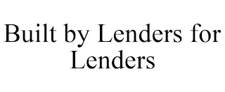 BUILT BY LENDERS FOR LENDERS